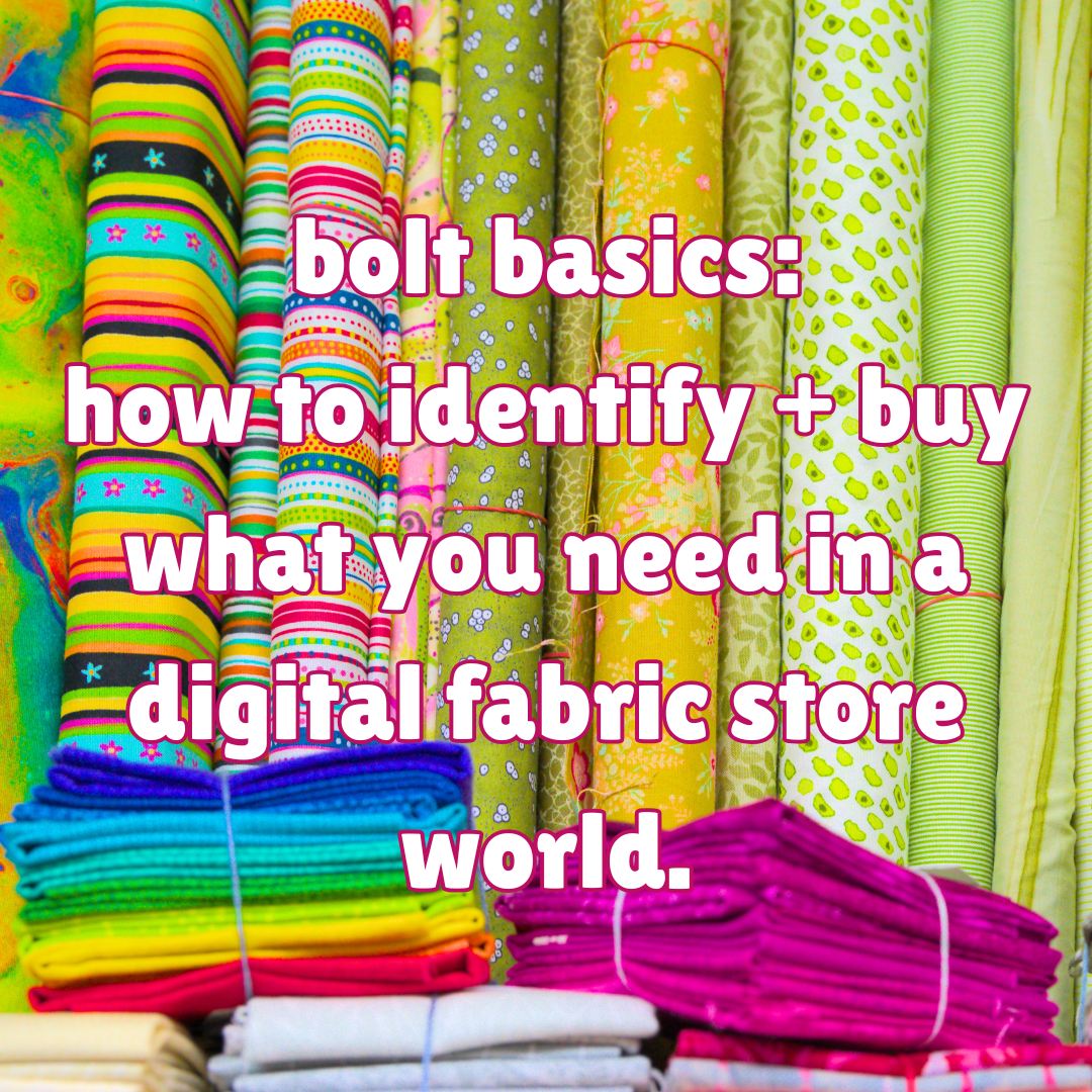 Bolt basics: how to identify + buy what you need in a digital fabric store world.